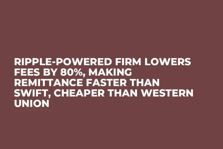 Ripple-Powered Firm Lowers Fees by 80%, Making Remittance Faster Than SWIFT, Cheaper Than Western Union