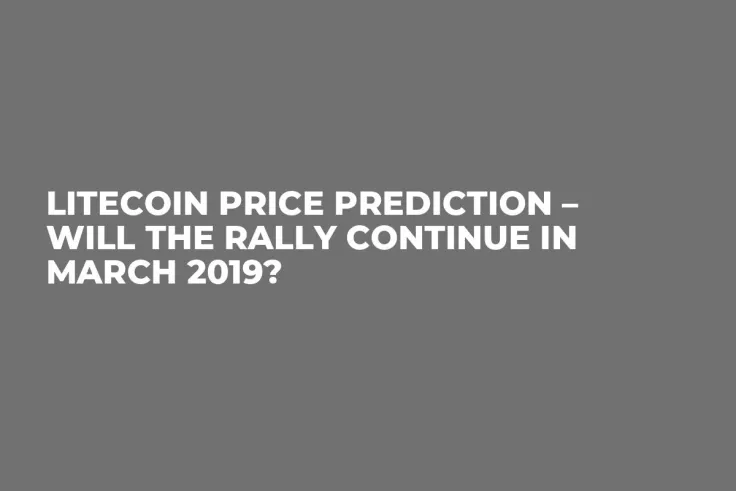 Litecoin Price Prediction – Will the Rally Continue in March 2019?