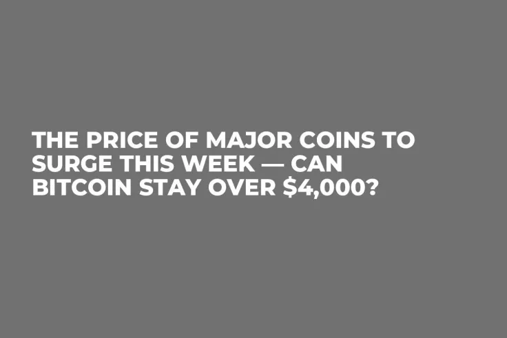 The Price of Major Coins to Surge This Week — Can Bitcoin Stay over $4,000?