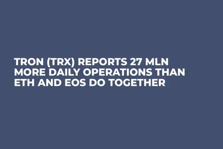Tron (TRX) Reports 27 Mln More Daily Operations Than ETH and EOS Do Together