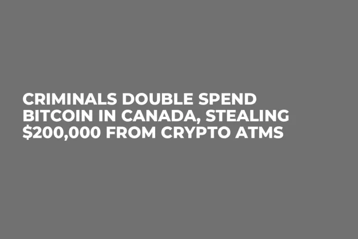 Criminals Double Spend Bitcoin in Canada, Stealing $200,000 from Crypto ATMs 