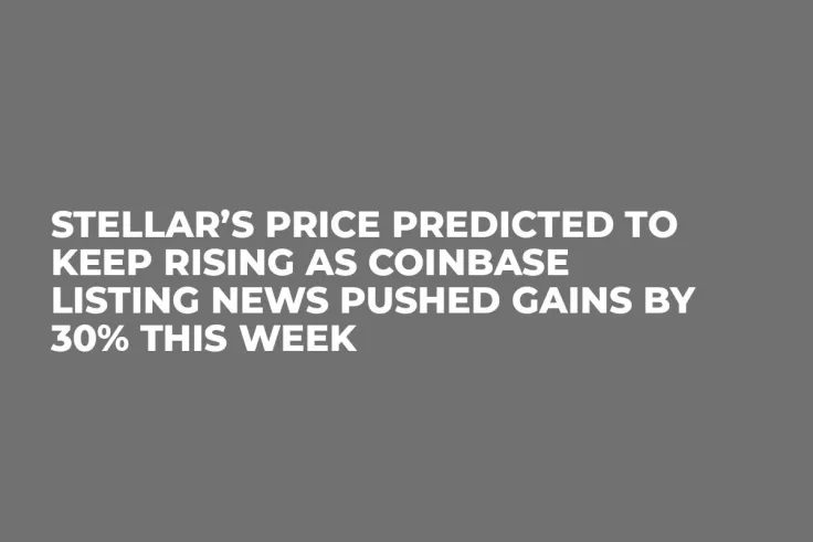 Stellar’s Price Predicted to Keep Rising as Coinbase Listing News Pushed Gains by 30% This Week
