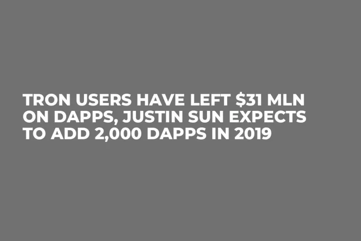 Tron Users Have Left $31 Mln on DApps, Justin Sun Expects to Add 2,000 DApps in 2019