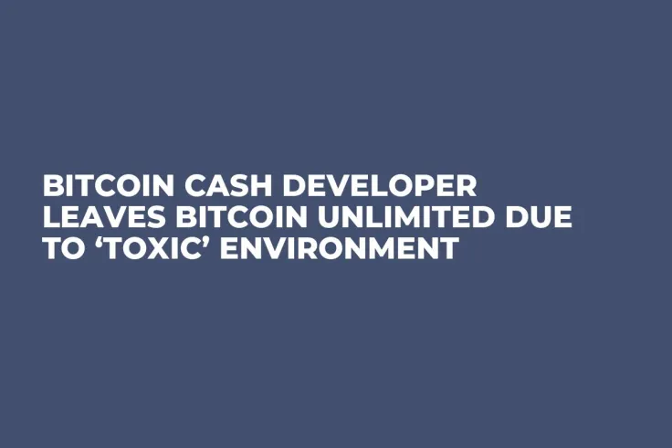 Bitcoin Cash Developer Leaves Bitcoin Unlimited Due to ‘Toxic’ Environment  