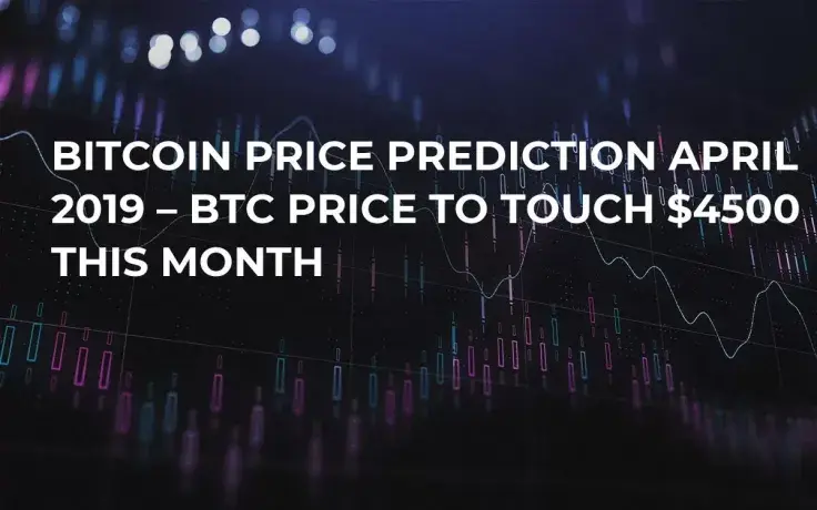Bitcoin Price Prediction April 2019 – BTC Price to Touch $4500 This Month