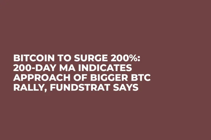 Bitcoin to Surge 200%: 200-Day MA Indicates Approach of Bigger BTC Rally, Fundstrat Says