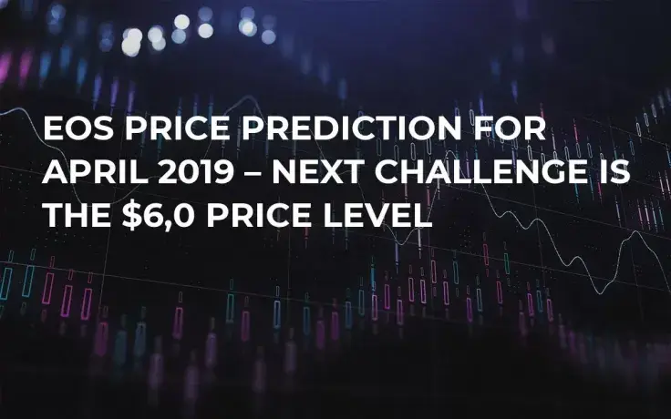 EOS Price Prediction for April 2019 – Next Challenge is the $6,0 Price Level