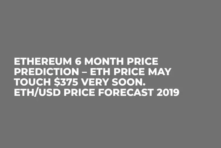 Ethereum 6 Month Price Prediction – ETH Price May Touch $375 Very Soon. ETH/USD Price Forecast 2019