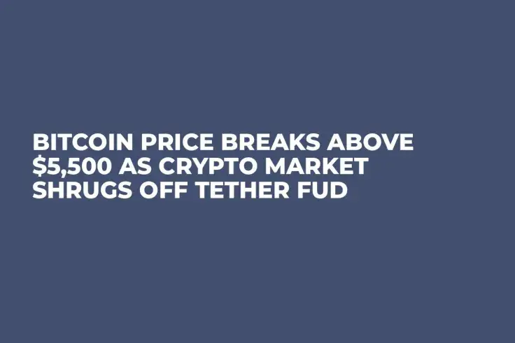 Bitcoin Price Breaks Above $5,500 as Crypto Market Shrugs Off Tether FUD  