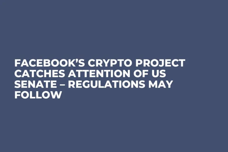 Facebook’s Crypto Project Catches Attention of US Senate – Regulations May Follow