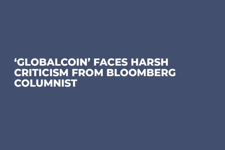‘GlobalCoin’ Faces Harsh Criticism from Bloomberg Columnist