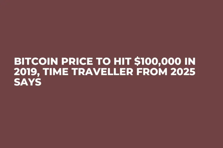 Bitcoin Price to Hit $100,000 in 2019, Time Traveller from 2025 Says