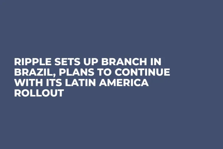 Ripple Sets Up Branch in Brazil, Plans to Continue with Its Latin America Rollout