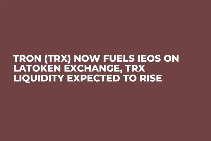Tron (TRX) Now Fuels IEOs on Latoken Exchange, TRX Liquidity Expected to Rise
