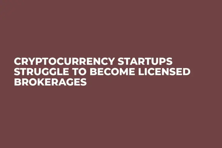 Cryptocurrency Startups Struggle to Become Licensed Brokerages