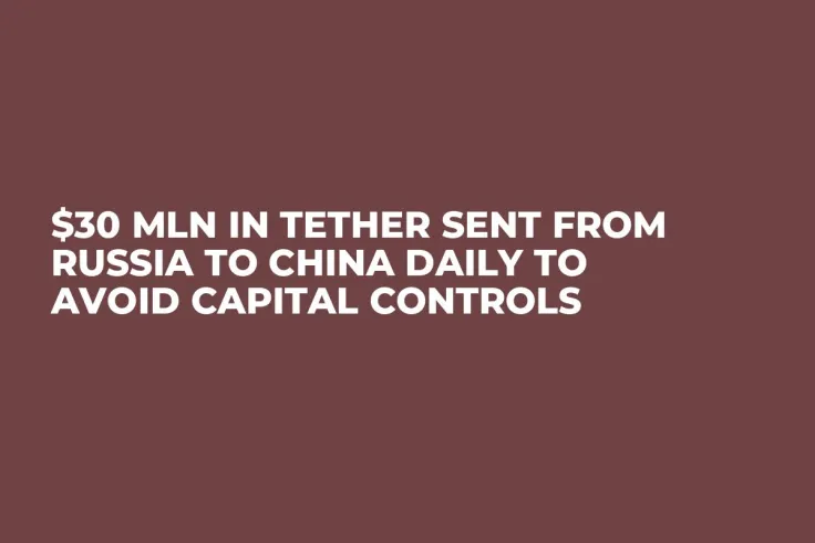 $30 Mln in Tether Sent From Russia to China Daily to Avoid Capital Controls