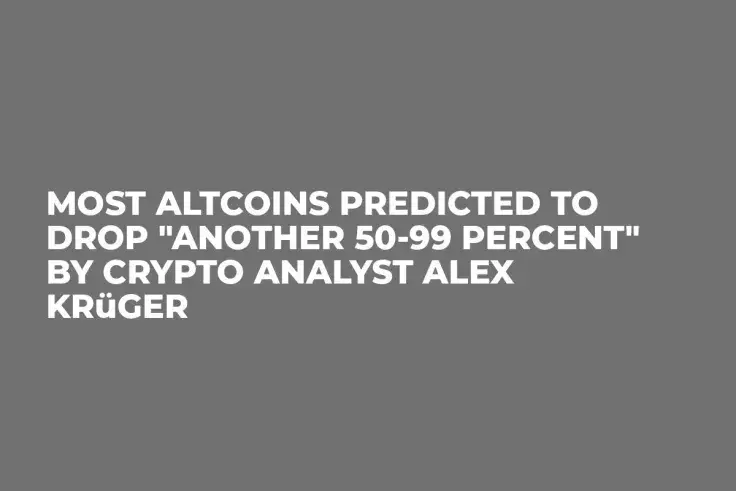 Most Altcoins Predicted to Drop "Another 50-99 Percent" by Crypto Analyst Alex Krüger 