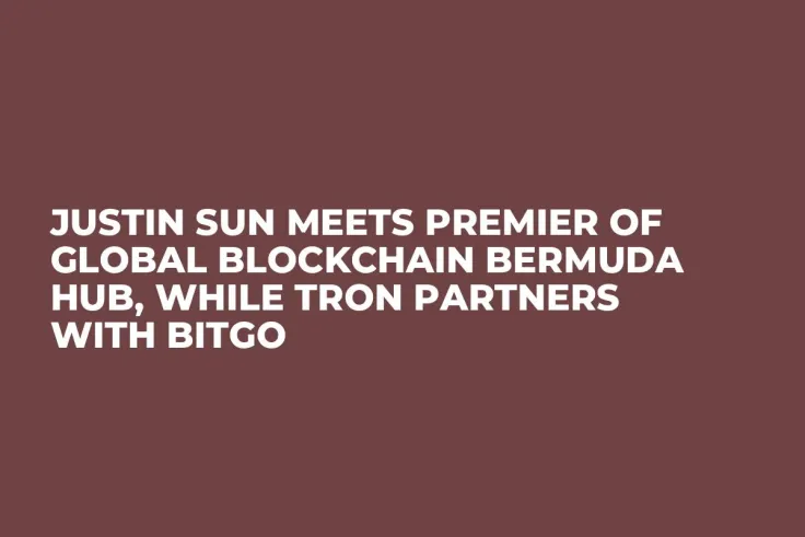 Justin Sun Meets Premier of Global Blockchain Bermuda Hub, While Tron Partners with BitGo