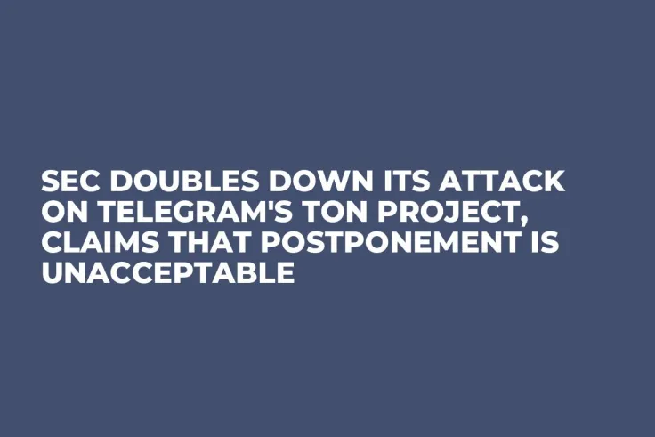SEC Doubles Down Its Attack on Telegram's TON Project, Claims That Postponement Is Unacceptable 