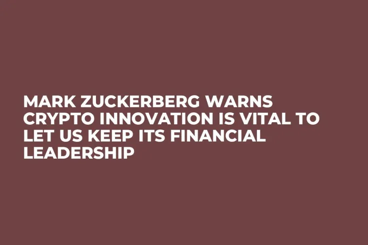 Mark Zuckerberg Warns Crypto Innovation Is Vital to Let US Keep Its Financial Leadership