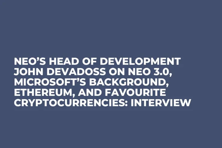 NEO’s Head of Development John deVadoss on NEO 3.0, Microsoft’s Background, Ethereum, and Favourite Cryptocurrencies: Interview