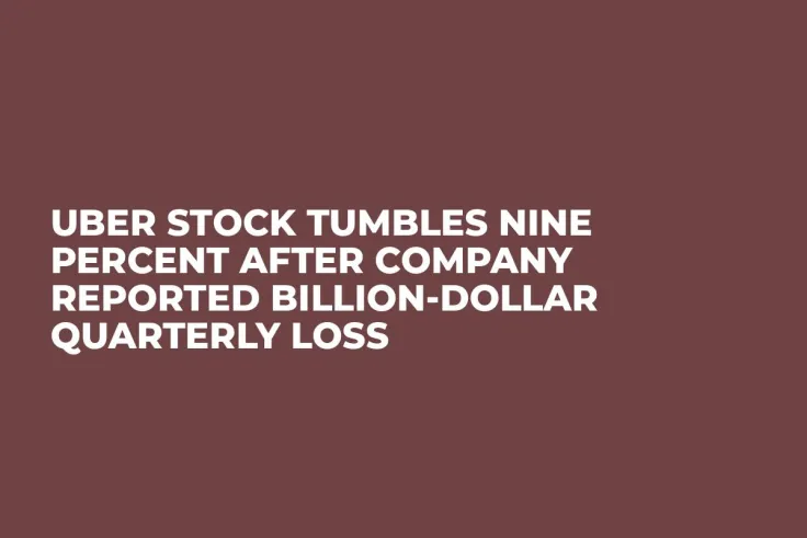 Uber Stock Tumbles Nine Percent After Company Reported Billion-Dollar Quarterly Loss