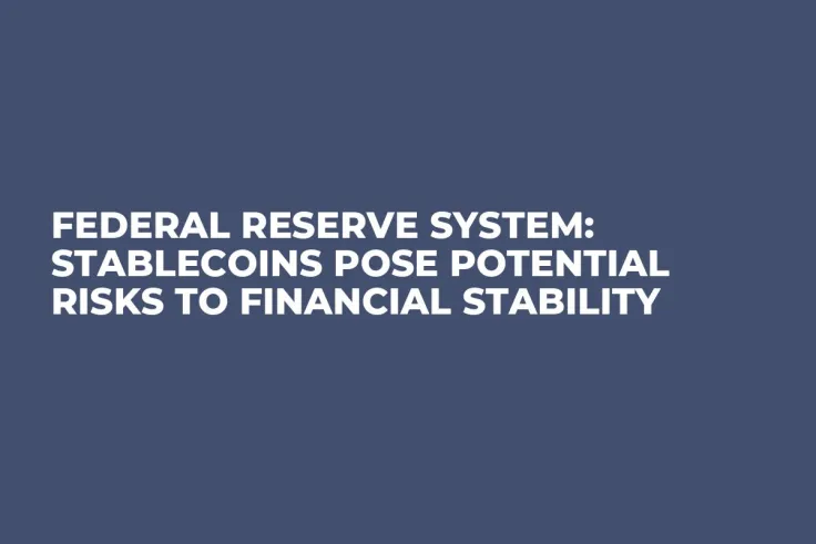 Federal Reserve System: Stablecoins Pose Potential Risks to Financial Stability