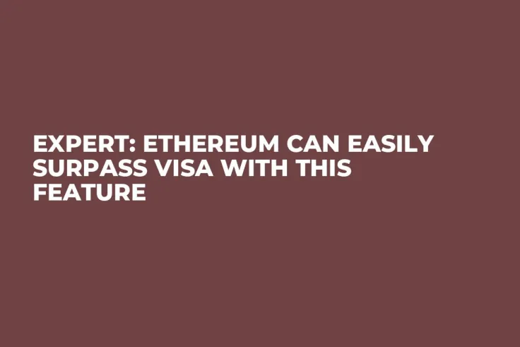 Expert: Ethereum Can Easily Surpass Visa with This Feature