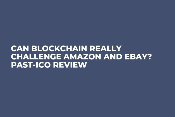 Can Blockchain Really Challenge Amazon and EBay? Past-ICO Review