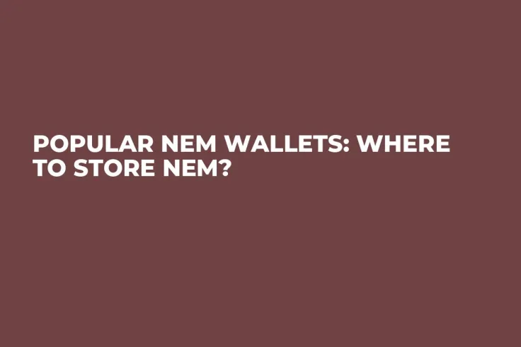Popular NEM Wallets: Where to Store NEM?