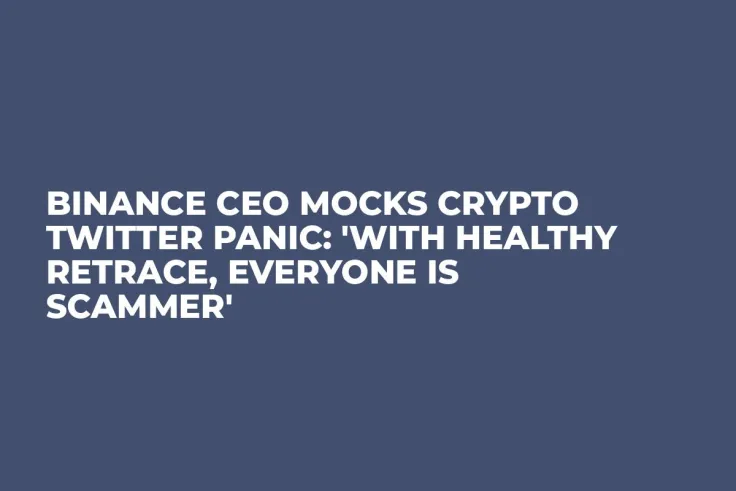 Binance CEO Mocks Crypto Twitter Panic: 'With Healthy Retrace, Everyone Is Scammer'