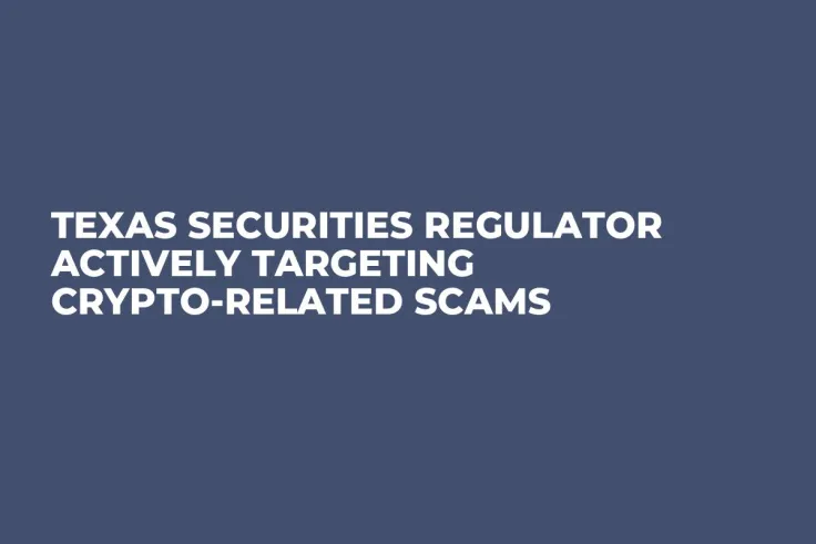 Texas Securities Regulator Actively Targeting Crypto-Related Scams