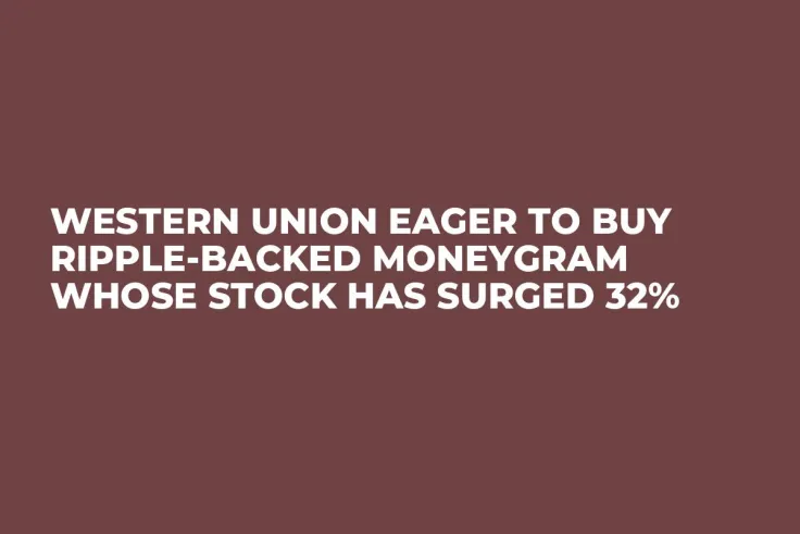 Western Union Eager to Buy Ripple-Backed MoneyGram Whose Stock Has Surged 32%
