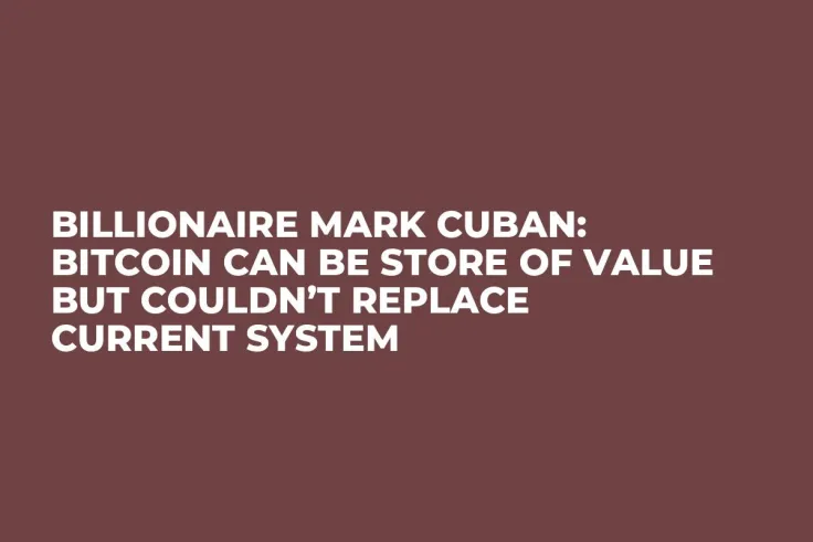 Billionaire Mark Cuban: Bitcoin Can Be Store of Value but Couldn’t Replace Current System