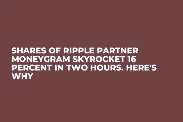 Shares of Ripple Partner MoneyGram Skyrocket 16 Percent in Two Hours. Here's Why