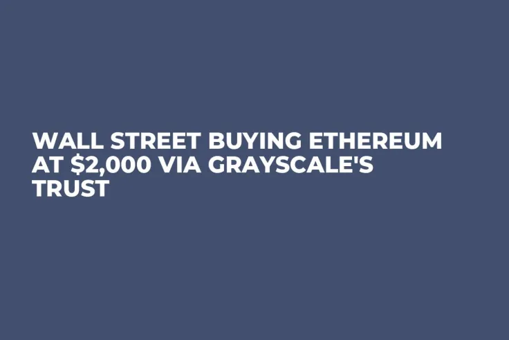 Wall Street Buying Ethereum at $2,000 via Grayscale's Trust