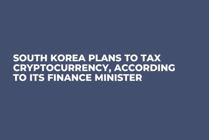 South Korea Plans to Tax Cryptocurrency, According to Its Finance Minister 