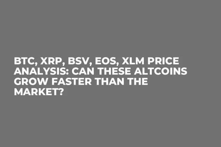 BTC, XRP, BSV, EOS, XLM Price Analysis: Can These Altcoins Grow Faster Than the Market?
