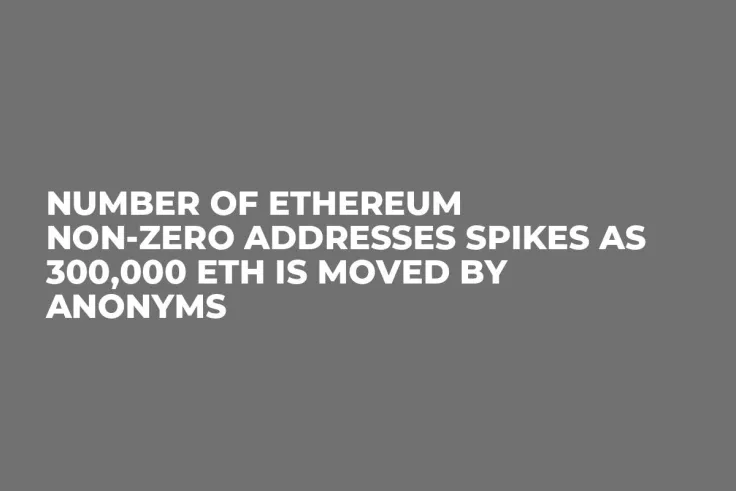 Number of Ethereum Non-Zero Addresses Spikes as 300,000 ETH Is Moved By Anonyms