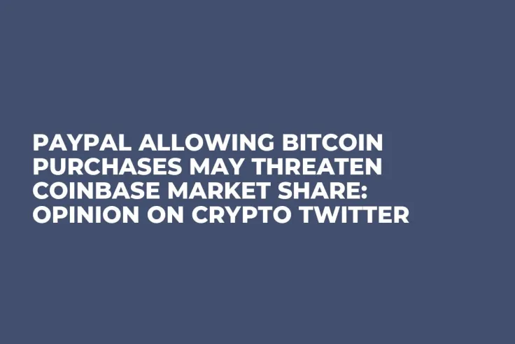 PayPal Allowing Bitcoin Purchases May Threaten Coinbase Market Share: Opinion on Crypto Twitter