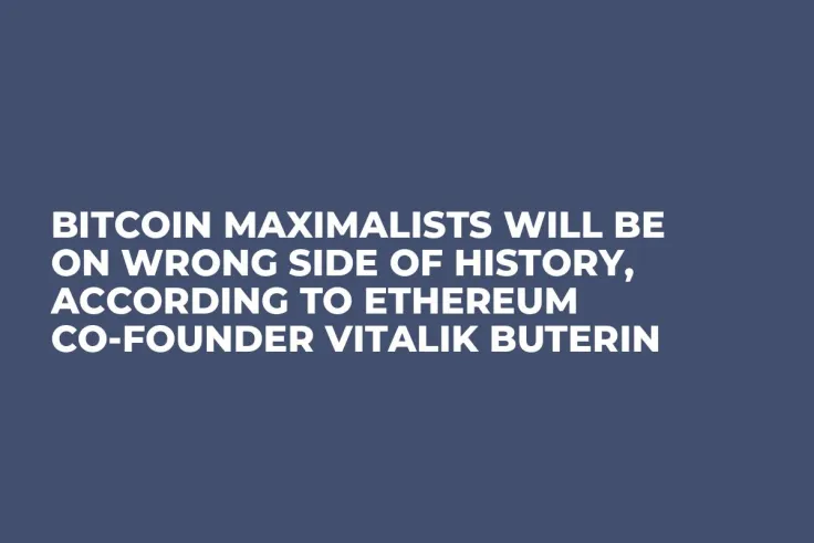 Bitcoin Maximalists Will Be on Wrong Side of History, According to Ethereum Co-Founder Vitalik Buterin