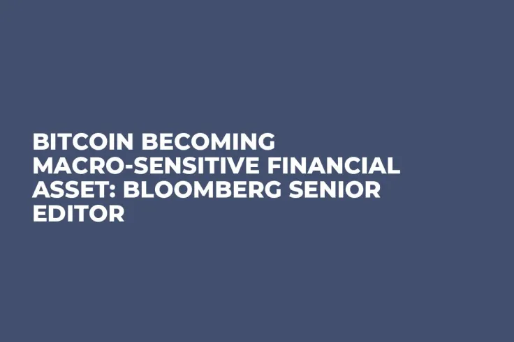 Bitcoin Becoming Macro-Sensitive Financial Asset: Bloomberg Senior Editor
