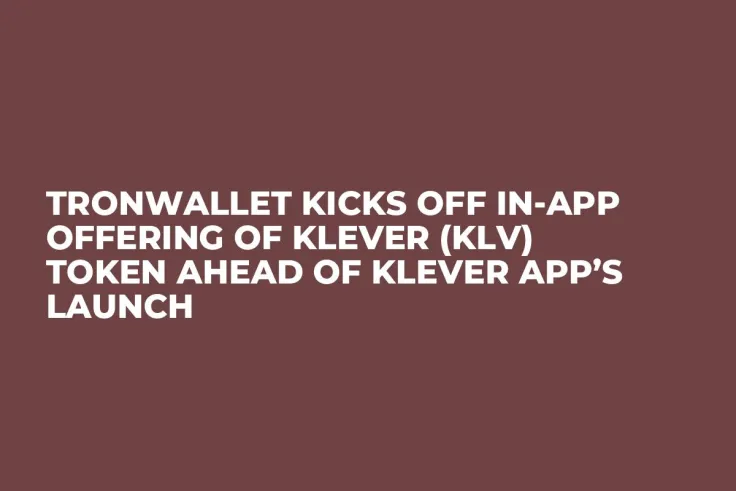 TronWallet Kicks Off In-App Offering of Klever (KLV) Token Ahead of Klever App’s Launch 