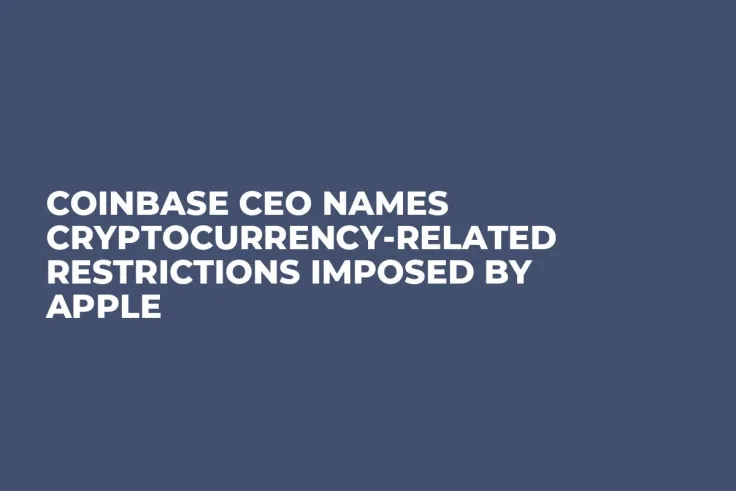 Coinbase CEO Names Cryptocurrency-Related Restrictions Imposed by Apple