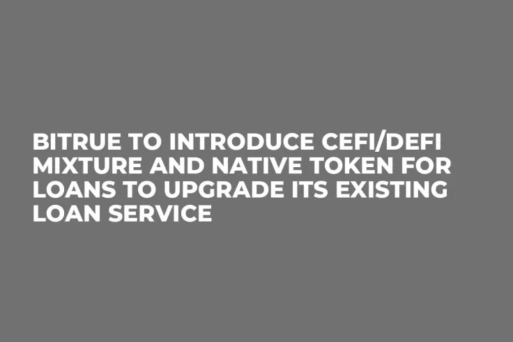 Bitrue to Introduce CeFi/DeFi Mixture and Native Token for Loans to Upgrade Its Existing Loan Service