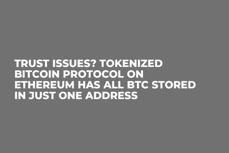 Trust Issues? Tokenized Bitcoin Protocol on Ethereum Has All BTC Stored in Just One Address