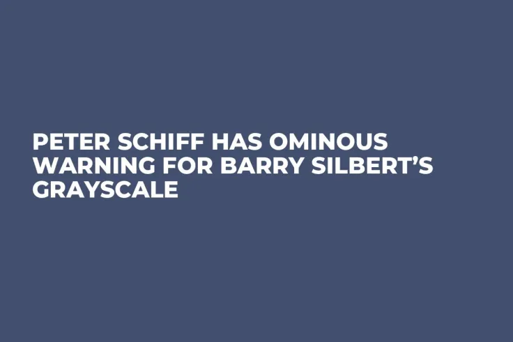 Peter Schiff Has Ominous Warning for Barry Silbert’s Grayscale 
