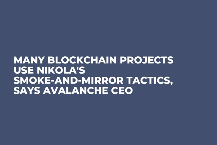 Many Blockchain Projects Use Nikola's Smoke-and-Mirror Tactics, Says Avalanche CEO
