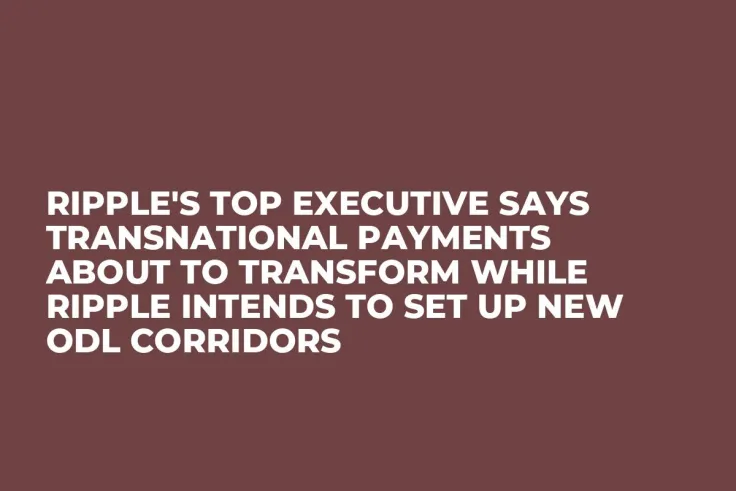 Ripple's Top Executive Says Transnational Payments About to Transform While Ripple Intends to Set Up New ODL Corridors