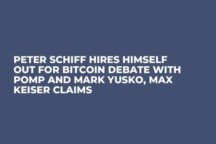 Peter Schiff Hires Himself Out for Bitcoin Debate With Pomp and Mark Yusko, Max Keiser Claims